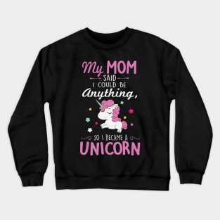 My mom said I could be a unicorn Crewneck Sweatshirt